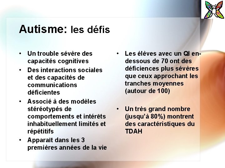 Autisme: les défis • Un trouble sévère des capacités cognitives • Des interactions sociales