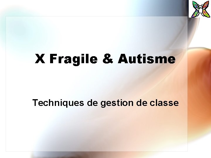 X Fragile & Autisme Techniques de gestion de classe 