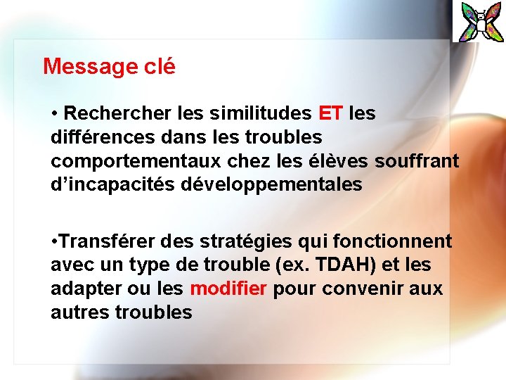 Message clé • Recher les similitudes ET les différences dans les troubles comportementaux chez