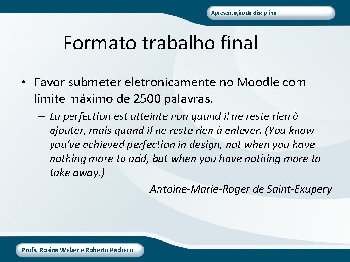 Apresentação da disciplina Formato trabalho final • Favor submeter eletronicamente no Moodle com limite