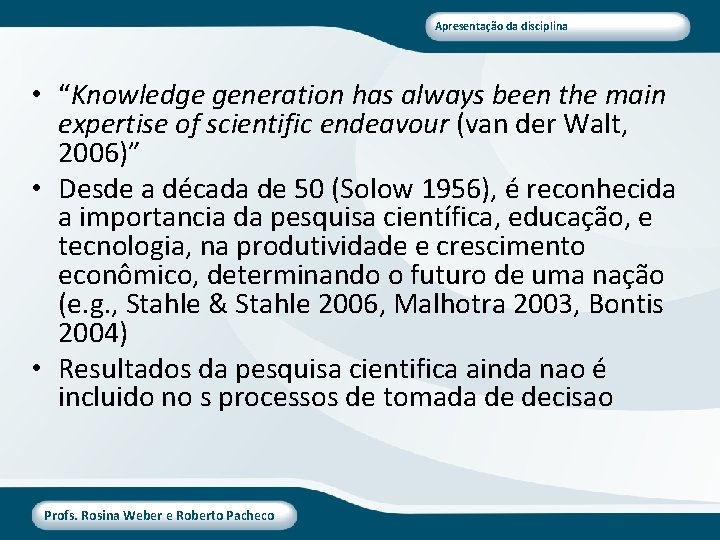 Apresentação da disciplina • “Knowledge generation has always been the main expertise of scientific