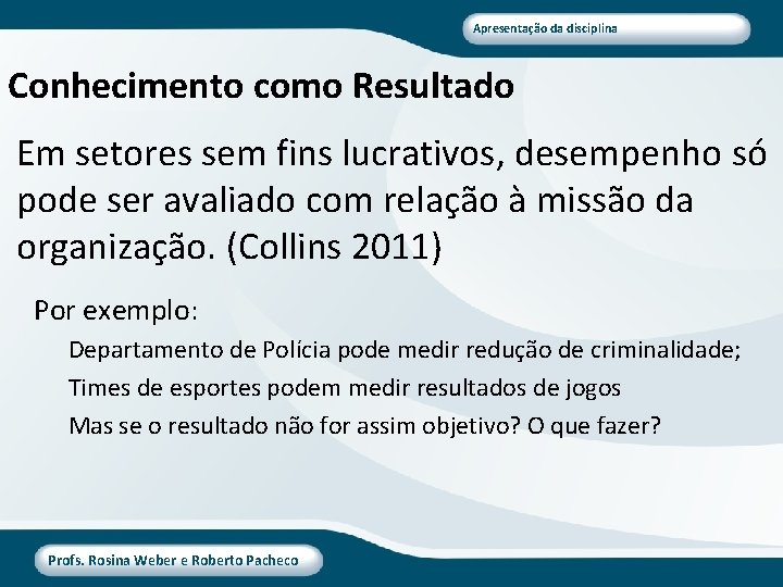 Apresentação da disciplina Conhecimento como Resultado Em setores sem fins lucrativos, desempenho só pode