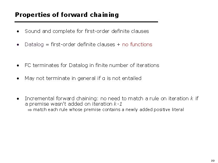 Properties of forward chaining • Sound and complete for first-order definite clauses • Datalog