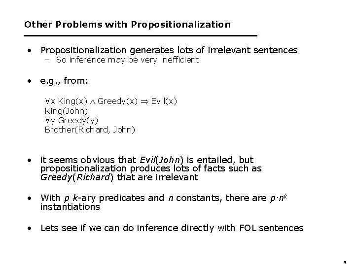 Other Problems with Propositionalization • Propositionalization generates lots of irrelevant sentences – So inference