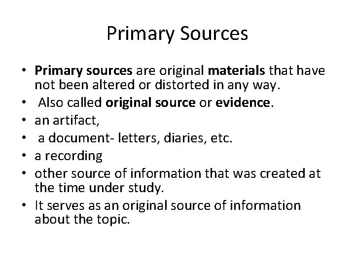 Primary Sources • Primary sources are original materials that have not been altered or