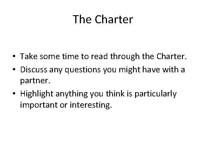 The Charter • Take some time to read through the Charter. • Discuss any