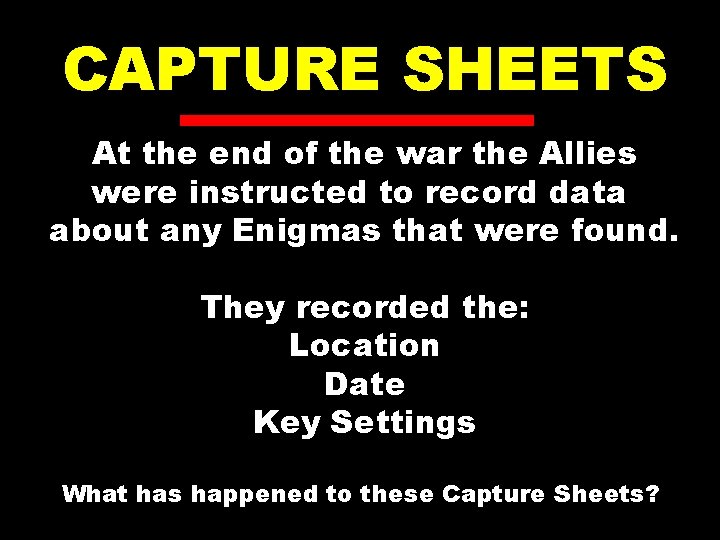 CAPTURE SHEETS At the end of the war the Allies were instructed to record