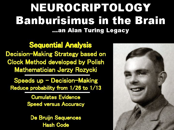 NEUROCRIPTOLOGY Banburisimus in the Brain …an Alan Turing Legacy Sequential Analysis Decision-Making Strategy based