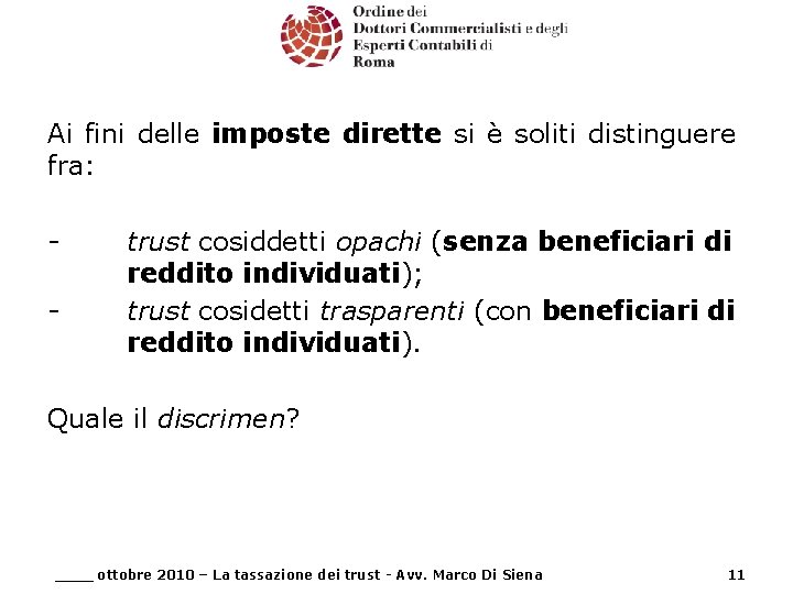 Ai fini delle imposte dirette si è soliti distinguere fra: - trust cosiddetti opachi