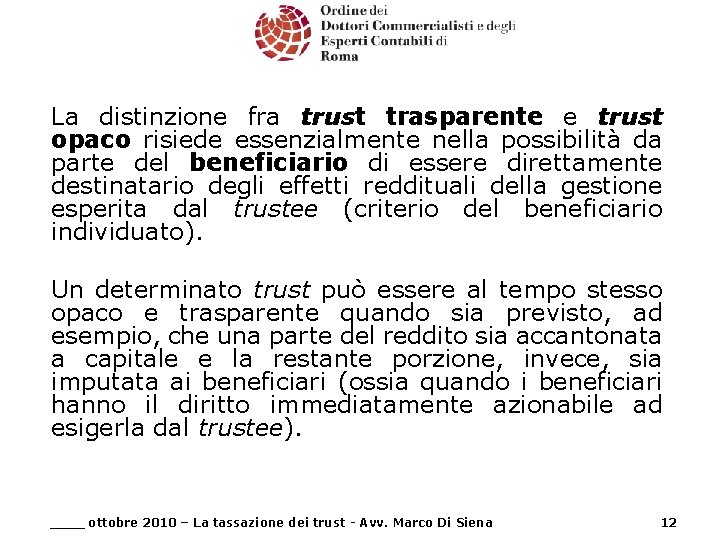 La distinzione fra trust trasparente e trust opaco risiede essenzialmente nella possibilità da parte