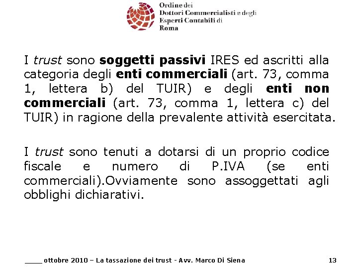 I trust sono soggetti passivi IRES ed ascritti alla categoria degli enti commerciali (art.