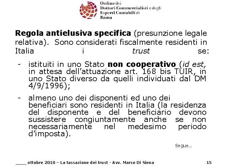 Regola antielusiva specifica (presunzione legale relativa). Sono considerati fiscalmente residenti in Italia i trust