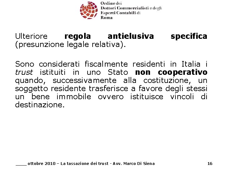 Ulteriore regola antielusiva (presunzione legale relativa). specifica Sono considerati fiscalmente residenti in Italia i