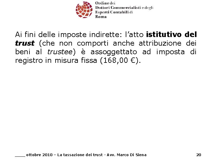 Ai fini delle imposte indirette: l’atto istitutivo del trust (che non comporti anche attribuzione