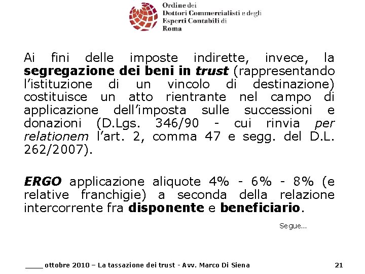 Ai fini delle imposte indirette, invece, la segregazione dei beni in trust (rappresentando l’istituzione