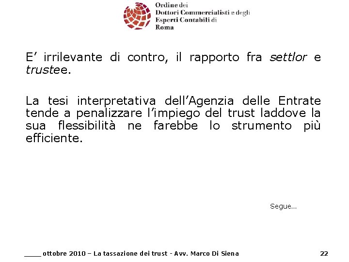 E’ irrilevante di contro, il rapporto fra settlor e trustee. La tesi interpretativa dell’Agenzia