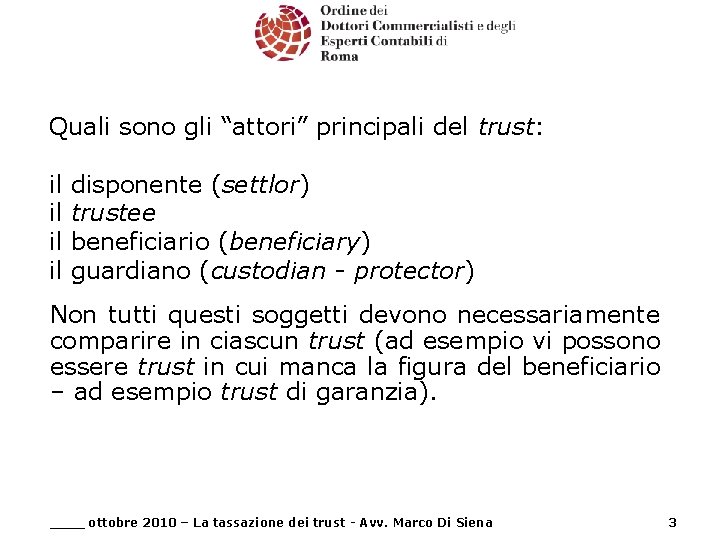 Quali sono gli “attori” principali del trust: il il disponente (settlor) trustee beneficiario (beneficiary)