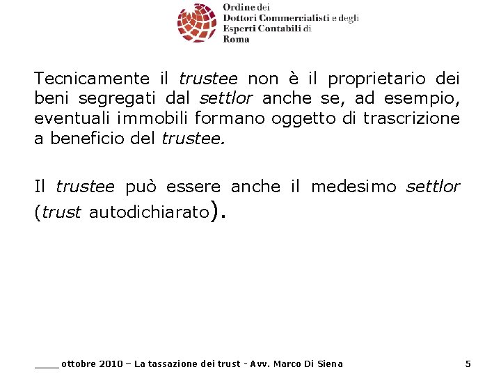 Tecnicamente il trustee non è il proprietario dei beni segregati dal settlor anche se,