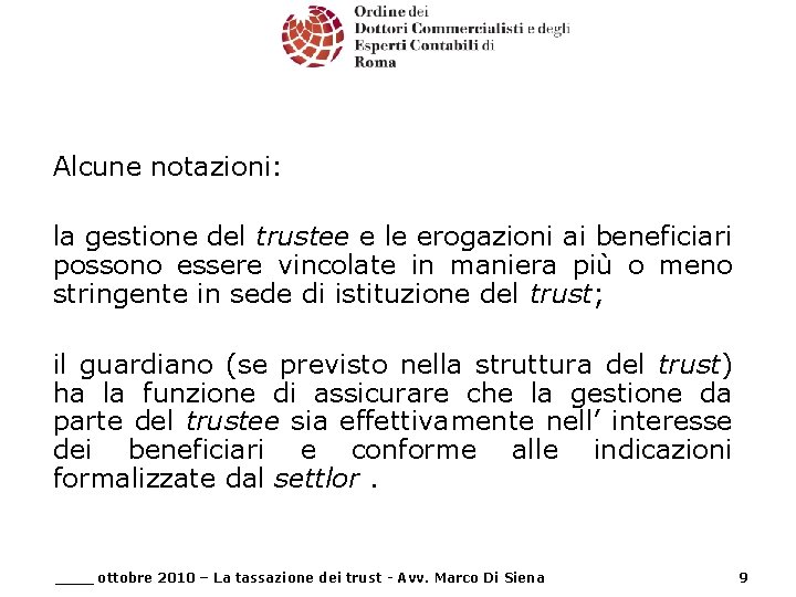 Alcune notazioni: la gestione del trustee e le erogazioni ai beneficiari possono essere vincolate