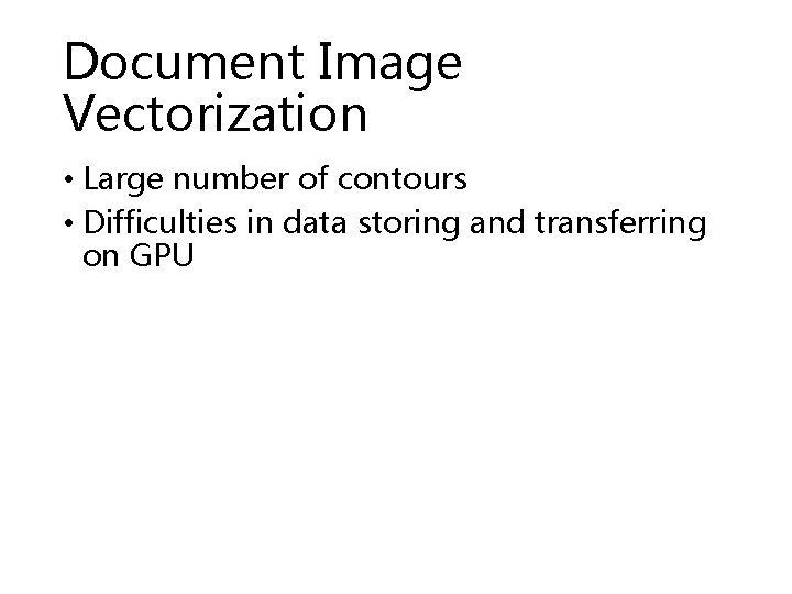 Document Image Vectorization • Large number of contours • Difficulties in data storing and