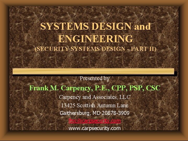 SYSTEMS DESIGN and ENGINEERING (SECURITY SYSTEMS DESIGN - PART II) Presented by Frank M.