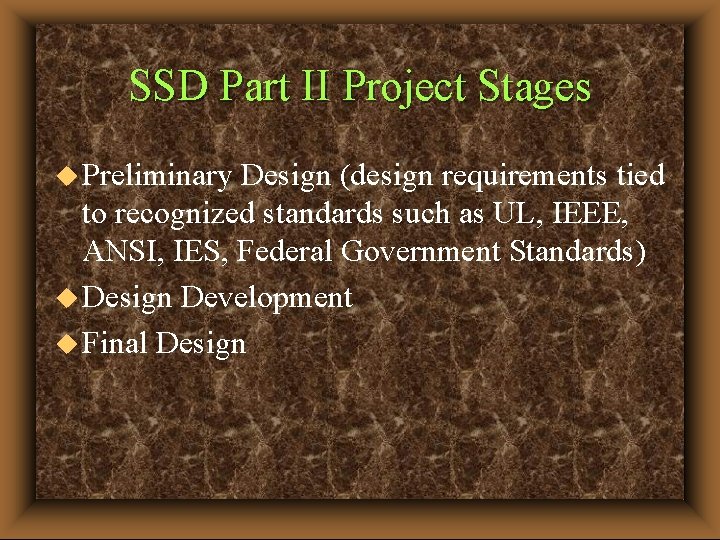 SSD Part II Project Stages u Preliminary Design (design requirements tied to recognized standards
