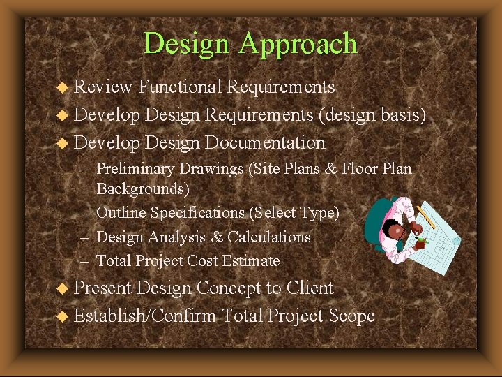 Design Approach u Review Functional Requirements u Develop Design Requirements (design basis) u Develop