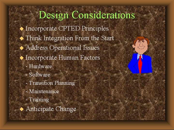 Design Considerations u Incorporate CPTED Principles u Think Integration From the Start u Address
