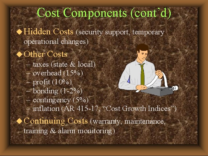 Cost Components (cont’d) u Hidden Costs (security support, temporary operational changes) u Other –