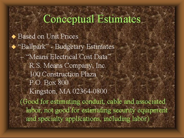 Conceptual Estimates u Based on Unit Prices u “Ballpark” - Budgetary Estimates – “Means