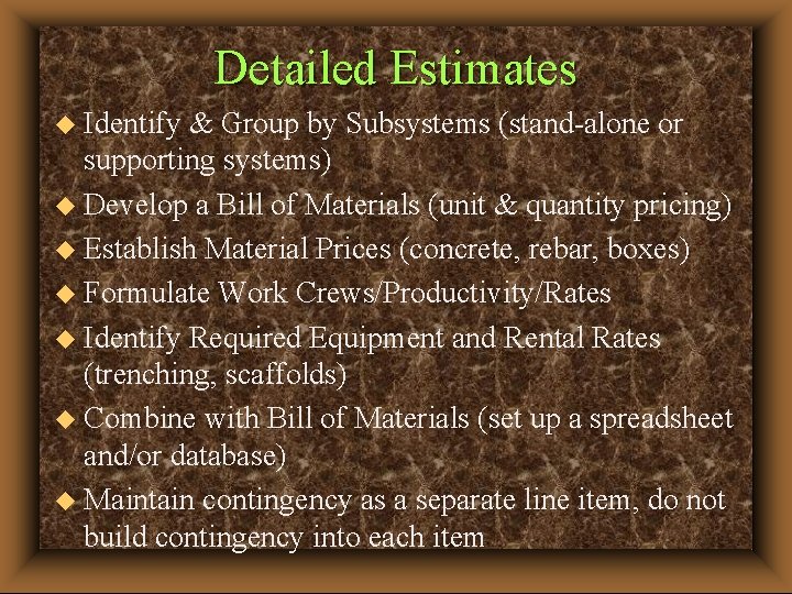 Detailed Estimates u Identify & Group by Subsystems (stand-alone or supporting systems) u Develop