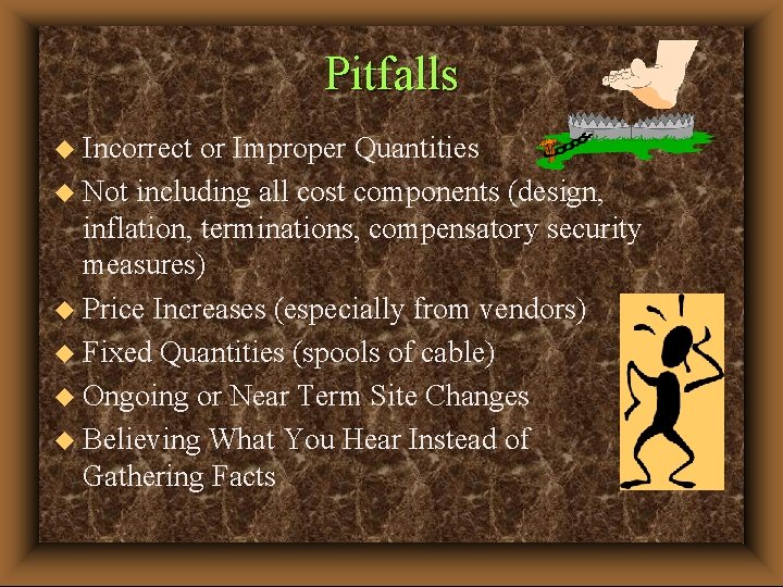 Pitfalls u Incorrect or Improper Quantities u Not including all cost components (design, inflation,