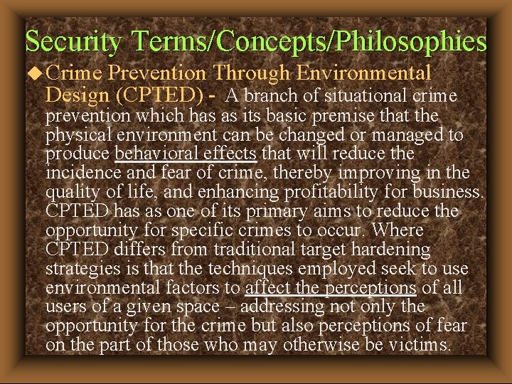 Security Terms/Concepts/Philosophies u Crime Prevention Through Environmental Design (CPTED) - A branch of situational