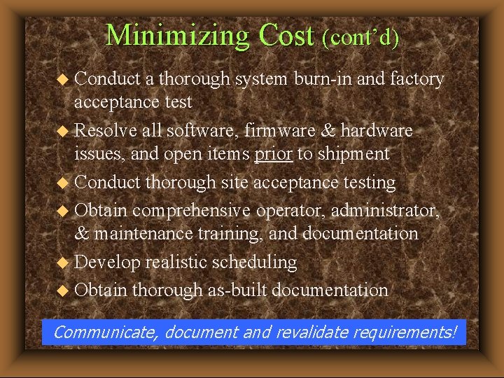 Minimizing Cost (cont’d) u Conduct a thorough system burn-in and factory acceptance test u