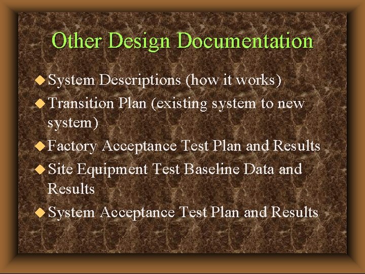 Other Design Documentation u System Descriptions (how it works) u Transition Plan (existing system