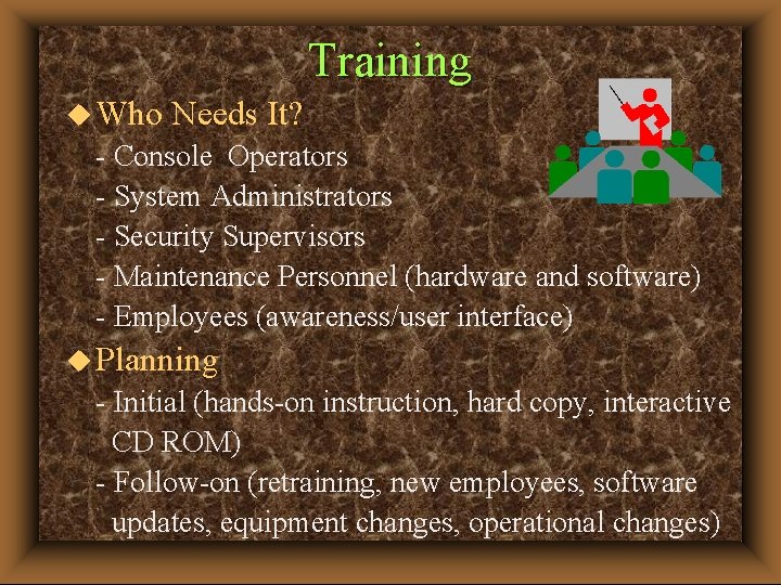 Training u Who Needs It? - Console Operators - System Administrators - Security Supervisors