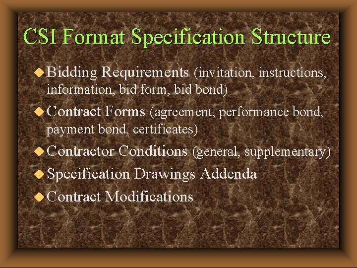 CSI Format Specification Structure u Bidding Requirements (invitation, instructions, information, bid form, bid bond)