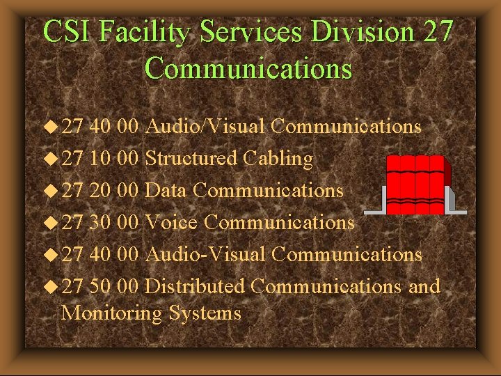 CSI Facility Services Division 27 Communications u 27 40 00 Audio/Visual Communications u 27