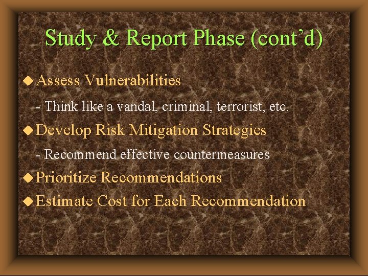 Study & Report Phase (cont’d) u Assess Vulnerabilities - Think like a vandal, criminal,