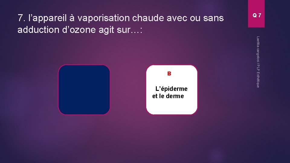 7. l’appareil à vaporisation chaude avec ou sans adduction d’ozone agit sur…: L’épiderme et