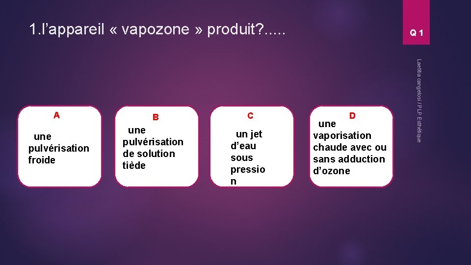 1. l’appareil « vapozone » produit? . . . 1 une pulvérisation froide B