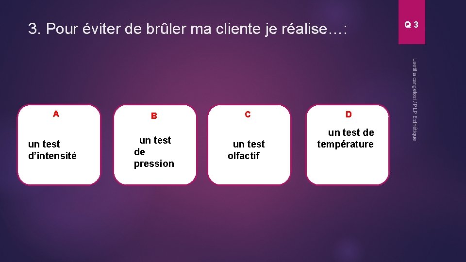 3. Pour éviter de brûler ma cliente je réalise…: un test d’intensité B 1