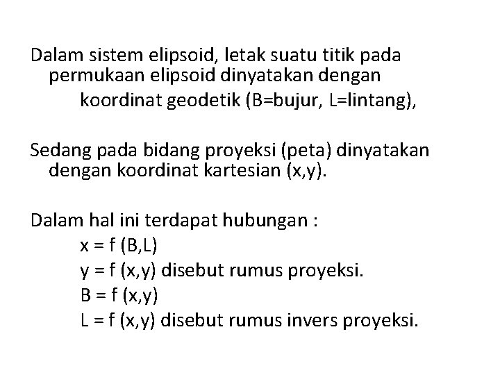 Dalam sistem elipsoid, letak suatu titik pada permukaan elipsoid dinyatakan dengan koordinat geodetik (B=bujur,