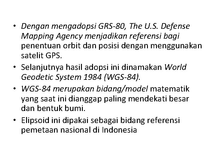  • Dengan mengadopsi GRS-80, The U. S. Defense Mapping Agency menjadikan referensi bagi