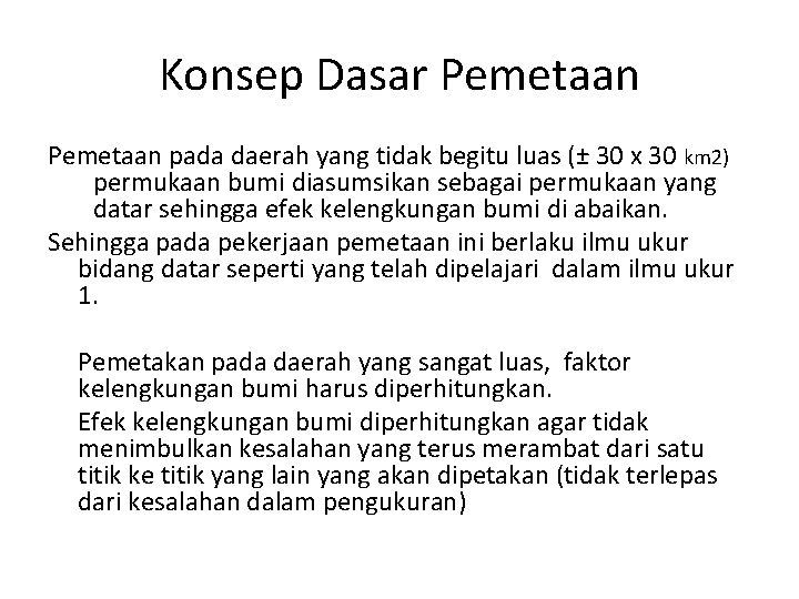 Konsep Dasar Pemetaan pada daerah yang tidak begitu luas (± 30 x 30 km