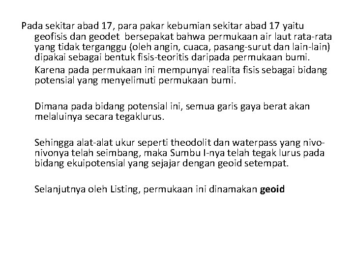 Pada sekitar abad 17, para pakar kebumian sekitar abad 17 yaitu geofisis dan geodet