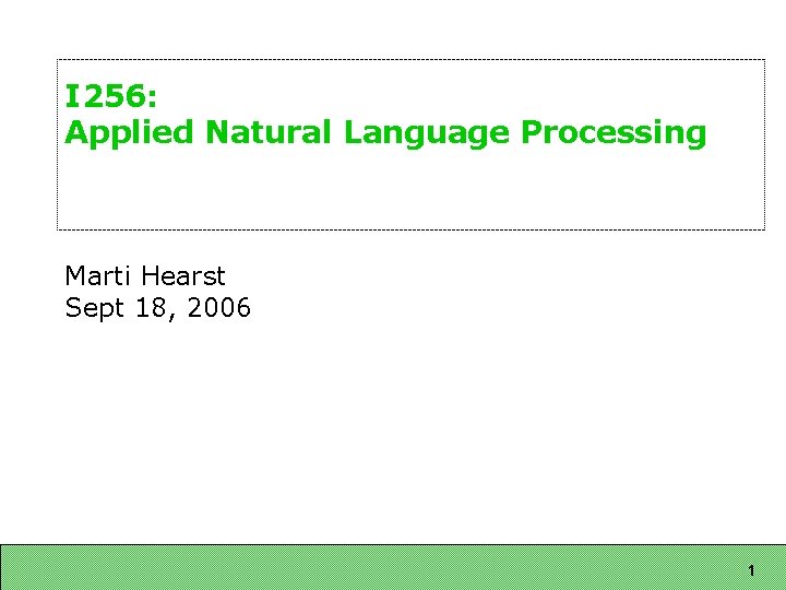 I 256: Applied Natural Language Processing Marti Hearst Sept 18, 2006 1 