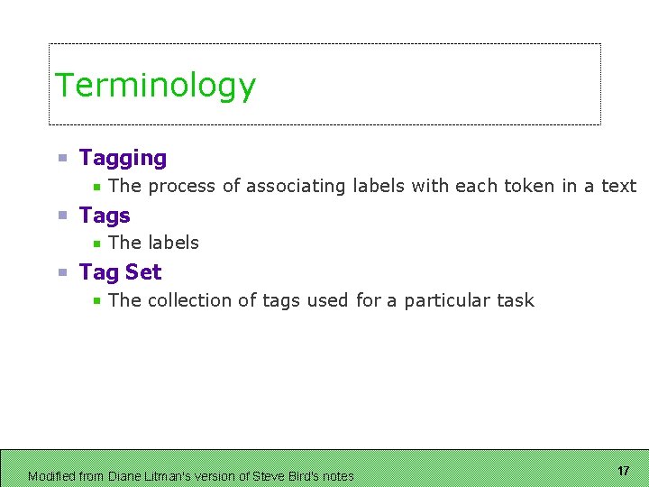 Terminology Tagging The process of associating labels with each token in a text Tags