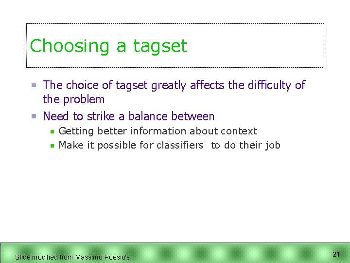 Choosing a tagset The choice of tagset greatly affects the difficulty of the problem