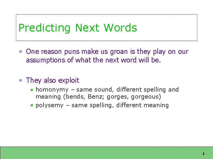 Predicting Next Words One reason puns make us groan is they play on our